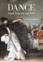 Dance and American Art: A Long Embrace 0299288005 Book Cover