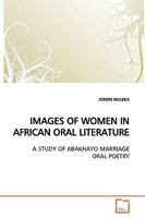 IMAGES OF WOMEN IN AFRICAN ORAL LITERATURE: A STUDY OF ABAKHAYO MARRIAGE ORAL POETRY 3639165357 Book Cover