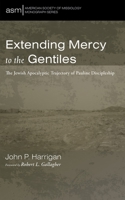 Extending Mercy to the Gentiles: The Jewish Apocalyptic Trajectory of Pauline Discipleship (American Society of Missiology Monograph Series) B0CKL1GY5Q Book Cover