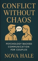 Conflict Without Chaos: Psychology-Backed Communication for Couples B0FLWK23W3 Book Cover