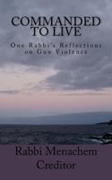 Commanded to Live: One Rabbi's Reflections on Gun Violence 1499340524 Book Cover