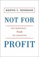 Not for Profit: Why Democracy Needs the Humanities 0691140642 Book Cover