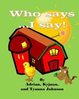 Who Say's... I Say! 1500504513 Book Cover