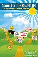 Scrum for the Rest of Us!: A Braintrust Field Guide 1457525801 Book Cover