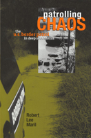 Patrolling Chaos: The U.s. Border Patrol in Deep South Texas 0896725944 Book Cover
