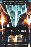 Broken Spirit: When the World Sees Success, But the Spirit Cries for Healing B0DQ279KS6 Book Cover