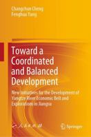 Toward a Coordinated and Balanced Development: New Initiatives for the Development of Yangtze River Economic Belt and Explorations in Jiangsu 9811584532 Book Cover