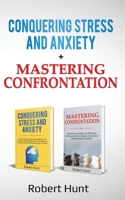 Conquering Stress and Anxiety + Mastering Confrontation: Proven mindfulness techniques to develop a peaceful mindset. Become an Expert at Communication. Master the Art of Dealing with Conflict B085RQNDPR Book Cover