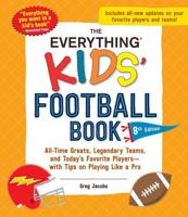 The Everything Kids' Football Book, 8th Edition: All-Time Greats, Legendary Teams, and Today's Favorite Players?with Tips on Playing Like a Pro (Everything® Kids Series) 1507222882 Book Cover