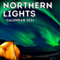 Northern Lights Calendar 2021: 16-Month Calendar, Cute Gift Idea For Stargazing Lovers Men & Women B094SXTDCR Book Cover