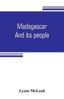 Madagascar and Its People 1016026064 Book Cover