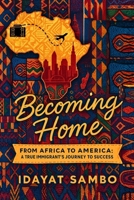 Becoming Home ( From Africa to America): A true immigrants story to success B0F9T9TG93 Book Cover