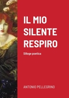 Il Mio Silente Respiro: Silloge poetica 1716596165 Book Cover