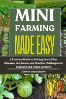 MINI FARMING MADE EASY: A Practical Guide to Solving Pests, Plant Diseases, Soil Issues, and Weather Challenges for Backyard and Urban Farmers. B0F9THTFQX Book Cover