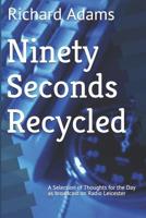 Ninety Seconds Recycled: A Selection of Thoughts for the Day 1535308281 Book Cover