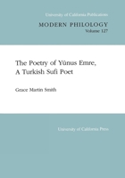 The Poetry of Yunus Emre, A Turkish Sufi Poet (University of California Publications in Modern Philology) 0520097815 Book Cover