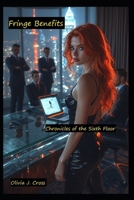 Fringe Benefits: Chronicles of the Sixth Floor B0FQ5ZFMS4 Book Cover