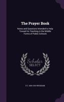 The Prayer Book: Notes and Questions Intended to Help Toward its Teaching in the Middle Forms of Public Schools 3337012000 Book Cover