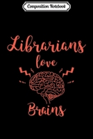 Composition Notebook: Funny Halloween Librarians Love Brains Journal/Notebook Blank Lined Ruled 6x9 100 Pages 1701709880 Book Cover