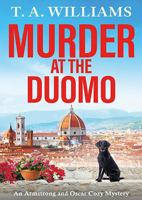 Murder at the Duomo: A BRAND NEW sun-soaked cozy mystery in the Armstrong & Oscar series from T A Williams (An Armstrong and Oscar Cozy Mystery) 1837031371 Book Cover