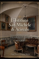 L'ISTITUTO SAN MICHELE DI ACIREALE: Storia, architettura e protagonisti di un secolo e mezzo di educazione (Italian Edition) B0H9ZN6FWN Book Cover