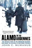 Alamo in the Ardennes: The Untold Story of the American Soldiers Who Made the Defense of Bastogne Possible