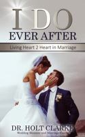 I Do Ever After: Living Heart 2 Heart In Marriage 0997988851 Book Cover