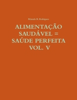 ALIMENTA‚ÌO SAUDçVEL -= SAòDE PERFEITA - VOL. V 1365942783 Book Cover