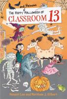 The Happy and Heinous Halloween of Classroom 13 0316501158 Book Cover