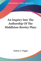 An Inquiry Into The Authorship Of The Middleton-Rowley Plays 101754090X Book Cover