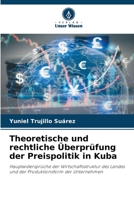 Theoretische und rechtliche Überprüfung der Preispolitik in Kuba (German Edition) 620893270X Book Cover