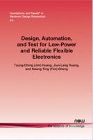 Design, Automation, and Test for Low-Power and Reliable Flexible Electronics 1601988400 Book Cover