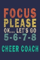 Focus Please Ok... Let's Go 5-6-7-8 Cheer Coach: Funny Vintage Cheer Coaches, Cheerleading Instructors Journal Gift 1702348652 Book Cover