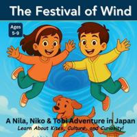 The Festival of Wind: A Nila, Niko & Tobi Adventure in Japan: Learn About Kites, Culture, and Curiosity in This Fun Explorer’s Club Story for Ages 5–9 (The Power to Wonder) B0FXWK3ZH2 Book Cover