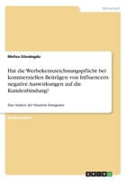 Hat die Werbekennzeichnungspflicht bei kommerziellen Beiträgen von Influencern negative Auswirkungen auf die Kundenbindung?: Eine Analyse der Situation Instagrams (German Edition) 3346053059 Book Cover