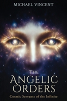 The Angelic Orders: Cosmic Servants of the Infinite 1971762938 Book Cover