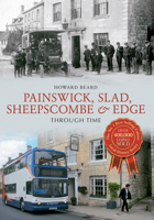 Painswick, Slad, Sheepscombe & Edge Through Time 1848680511 Book Cover