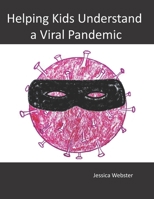 Helping Kids Understand a Viral Pandemic B08849CHGS Book Cover