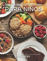 Libro de recetas sin gluten para niños: ¡Sin gluten, no hay problema! (Spanish Edition) B0F6JXNYYH Book Cover