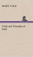 Trials and Triumphs of Faith 1511868856 Book Cover