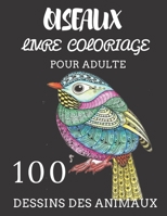 Oiseaux Livre Coloriage: 100 Dessins Des Animaux Pour Adulte B088BD9NL6 Book Cover