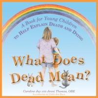 What Does Dead Mean?: A Book for Young Children to Help Explain Death and Dying 1849053553 Book Cover