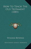 How to Teach the Old Testament 1164677101 Book Cover