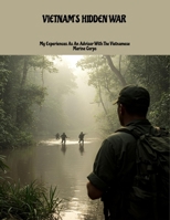 Vietnam'S Hidden War: My Experiences As An Advisor With The Vietnamese Marine Corps B0FNCMFXBK Book Cover