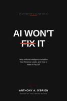 AI WON'T FIX IT: Why Artificial Intelligence Amplifies Your Revenue leaks, and How to Make it Pay Off. B0H6383ZTL Book Cover
