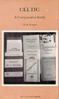 Celtic: A Comparative Study of the Six Celtic Languages, Irish, Gaelic, Manx, Welsh, Cornish, Breton Seen Against the Background of Their History, Literature and Destiny 0900891416 Book Cover