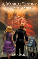 A Magical Destiny: The Static Sentinel B0HB5VTD46 Book Cover