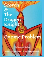 Scorch and The Dragon Knight - Gnome Problem B08KH3VG64 Book Cover