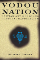 Vodou Nation: Haitian Art Music and Cultural Nationalism (Chicago Studies in Ethnomusicology) 0226468658 Book Cover