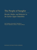 The People of Sunghir: Burials, Bodies, and Behavior in the Earlier Upper Paleolithic 0199381054 Book Cover